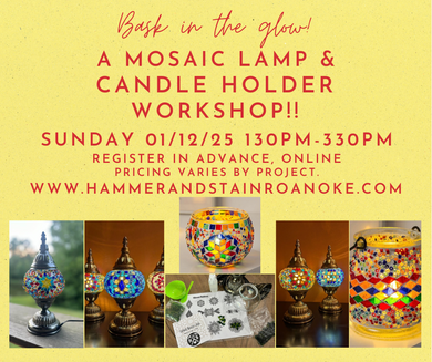 01/12/25 Mosaic Lamp & Candle Holder Workshop! 130pm - 330pm