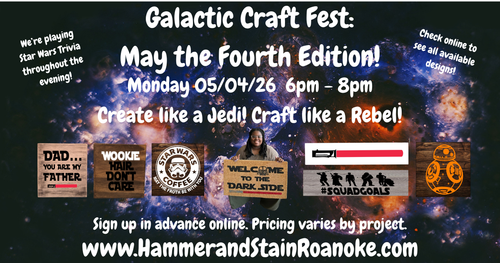 05/04/26 (Monday) Galactic Craft Fest: May the Fourth Edition! 6pm - 8pm