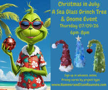 07/09/26 (Thursday) Christmas in July: Sea Glass Grinch Trees & Gnomes! 6pm - 8pm
