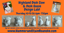 10/15/26 (Thursday) Highland Desk Cow & Desk Goose Design Lab! 6pm - 730pm