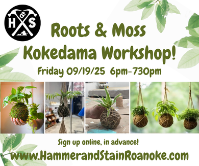 09/19/25 (Friday) Roots & Moss Kokedama Workshop!  6pm - 730pm