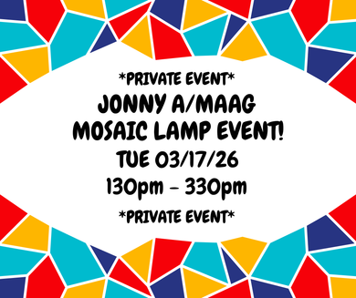 03/17/26 (Tuesday) Jonny A/MAAG Mosaic Lamp Event 130pm-330pm $50 Private Event Studio Fee