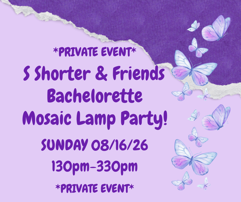 08/16/26 (Sunday) S Shorter/Bachelorette Mosaic Lamp Private Party! 130pm - 330pm
