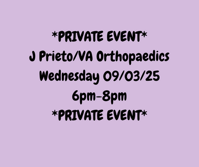 09/03/25 (Wednesday) J Prieto/VA Orthopaedics Private Event! 6pm - 8pm *PRIVATE EVENT*