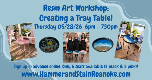 05/28/26 (Thursday) Resin Art Workshop: Creating a Tray Table! 6pm -730pm