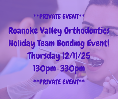 12/11/25 (Thursday) Roanoke Valley Orthodontics Holiday Event 130pm - 330pm