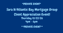10/22/26 (Thursday) Sara H/Atlantic Bay Mortgage Group Client Appreciation Event! 4pm - 6pm *PRIVATE EVENT*