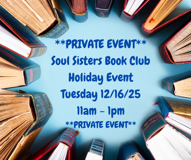 12/16/25 (Tuesday) Soul Sisters Book Club Holiday Event! 11am - 1pm