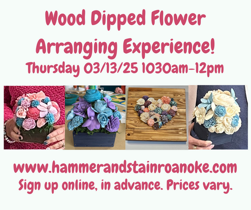 03/13/25 (Thursday) Wood Dipped Flower Experience!! 1030am-12pm