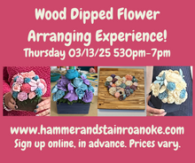 03/13/25 (Thursday) Wood Dipped Flower Experience!! 530pm-7pm