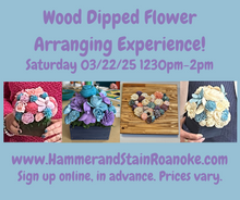 03/22/25 (Saturday) Wood Dipped Flower Arranging Experience!! 1230pm - 2pm